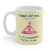 Yoga But You Can Always Control What Goes On Inside Mug